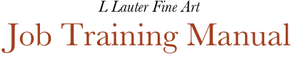 L Lauter Fine Art 
Job Training Manual