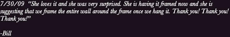 7/30/09  “She loves it and she was very surprised.